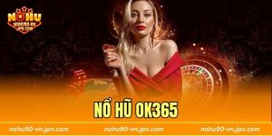 Nổ Hũ Ok365 - Săn Thưởng Chuẩn Hiện Đại Tại Nohu90